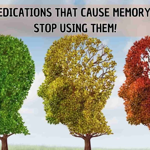 20 MEDICATIONS THAT CAUSE MEMORYLOSS STOP USING THEM!