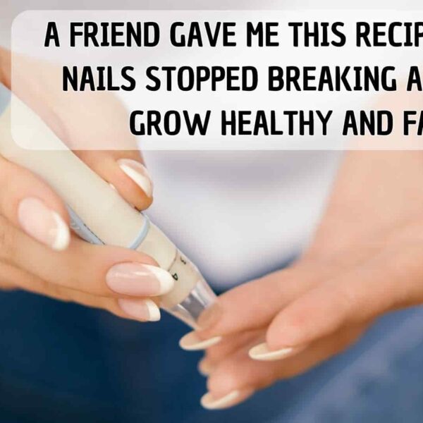 A FRIEND GAVE ME THIS RECIPE AND MY NAILS STOPPED BREAKING AND THEY GROW HEALTHY AND FAST