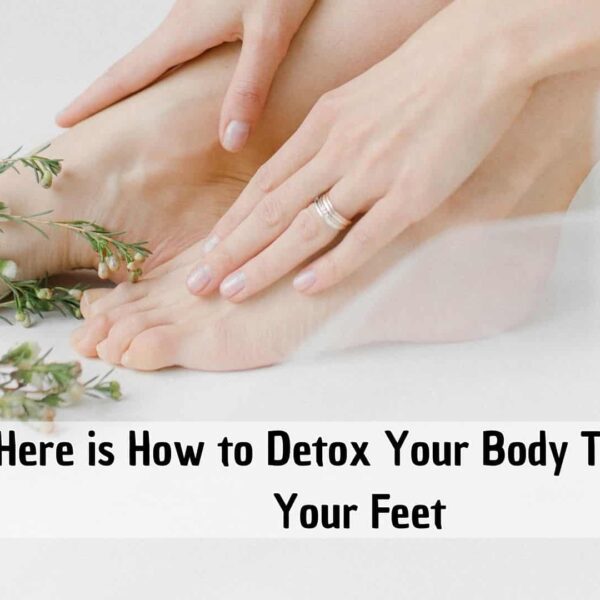 Here is How to Detox Your Body Through Your Feet