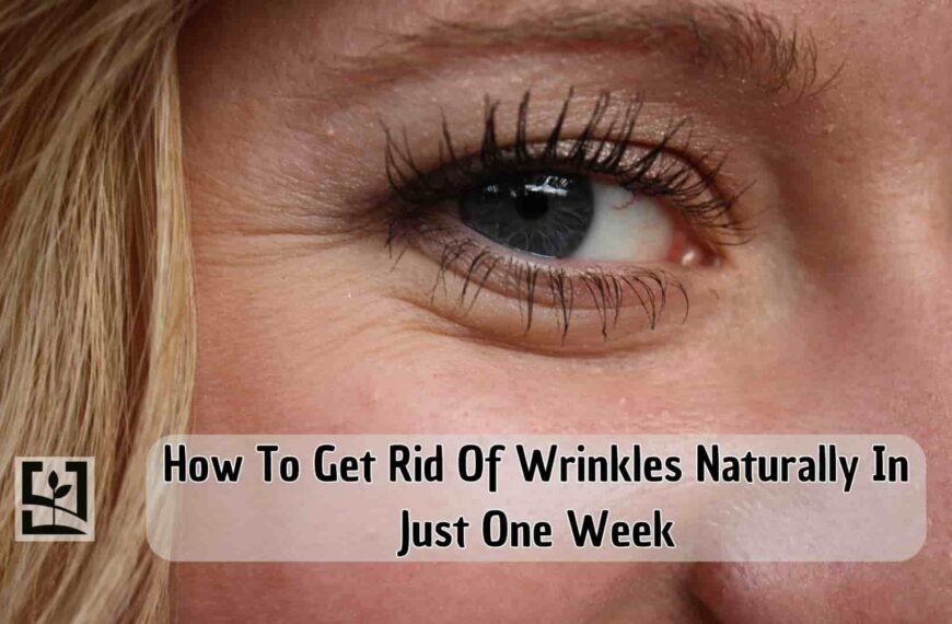 How To Get Rid Of Wrinkles Naturally In Just One Week