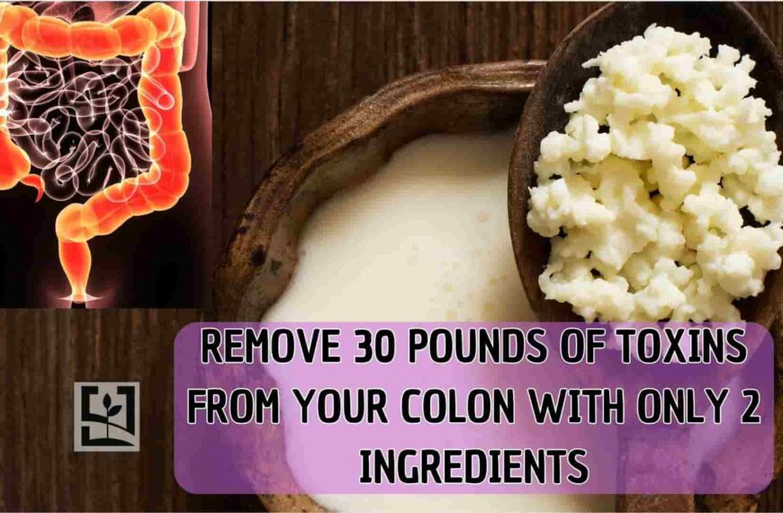 REMOVE 30 POUNDS OF TOXINS FROM YOUR COLON WITH ONLY 2 INGREDIENTS