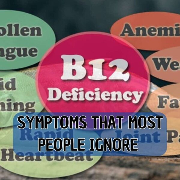 VITAMIN B12 DEFICIENCY SYMPTOMS THAT MOST PEOPLE IGNORE